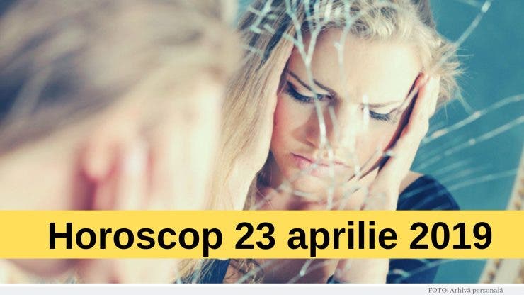 Horoscop 23 aprilie 2019. Săgetătorii vor avea unele neînțelegeri cu familia