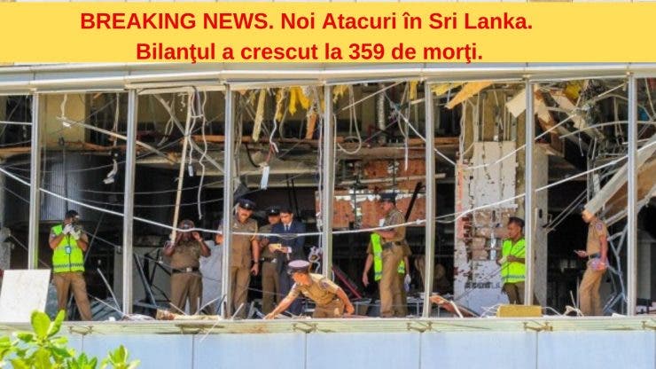 BREAKING NEWS. Noi Atacuri în Sri Lanka. Bilanţul a crescut la 359 de morţi.