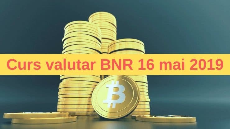Curs valutar BNR 16 mai 2019. Ce se întâmplă azi cu euro și dolarul
