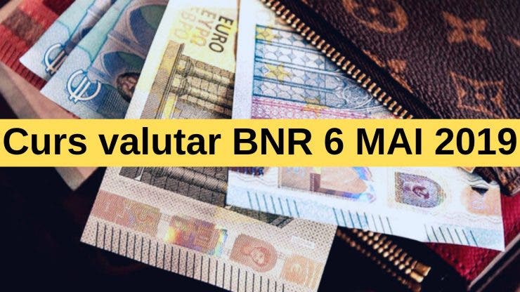 Curs valutar BNR 6 Mai 2019. Cât costă moneda europeană