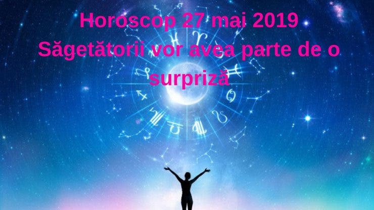 „Horoscop 27 mai 2019. Săgetătorii vor avea parte de o surpriză” este blocat Horoscop 27 mai 2019. Săgetătorii vor avea parte de o surpriză