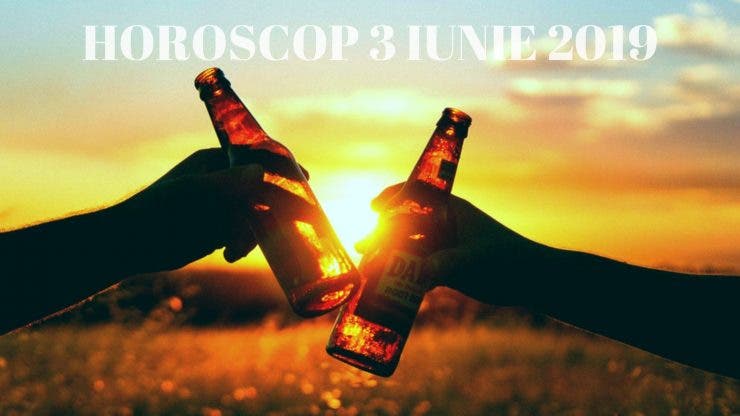 HOROSCOP 3 IUNIE 2019. Balanțele vor primi o sumă importantă de bani