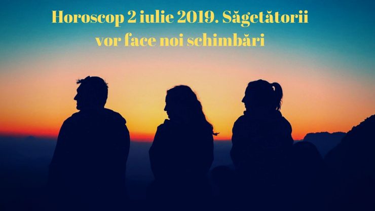 Horoscop 2 iulie 2019. Săgetătorii vor face noi schimbări 25 Horoscop 2 iulie 2019. Săgetătorii vor face noi schimbări