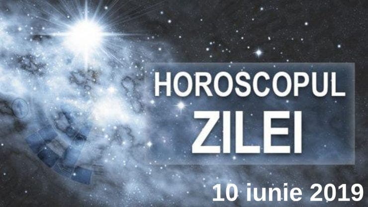 Horoscop 10 iunie 2019. Berbecii vor câștiga o sumă mare de bani