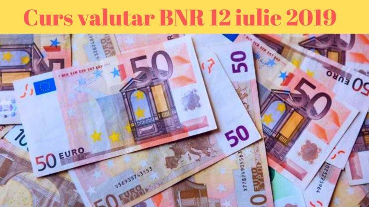 Curs valutar 12 iulie 2019. Surpriză! Cât costă un euro astăzi