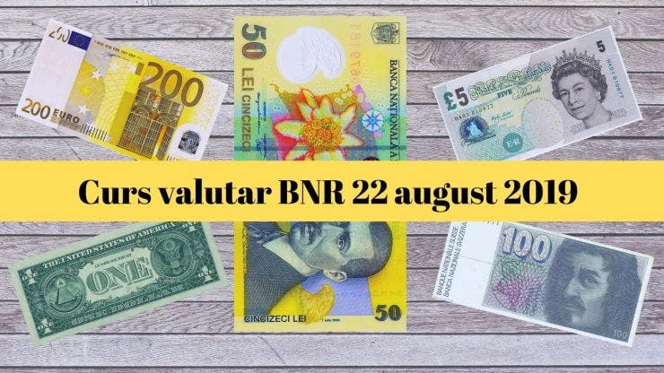 Curs valutar BNR 22 august 2019. Câți lei costă 1 euro și 1 dolar