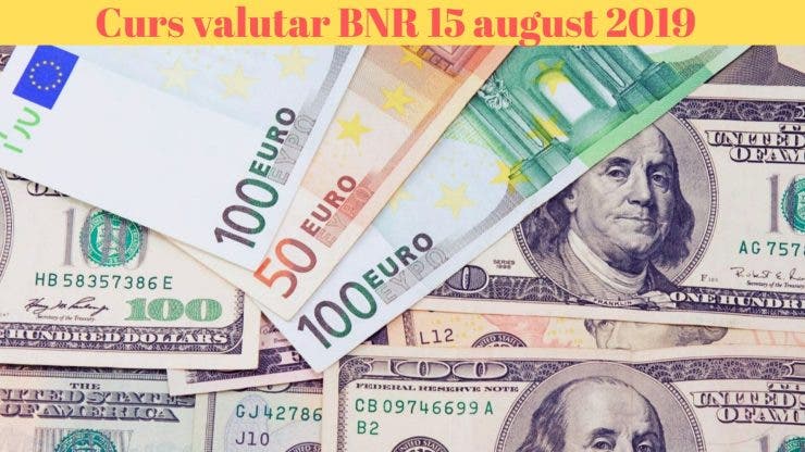Curs valutar BNR 15 august 2019. Cât costă 1 euro astăzi