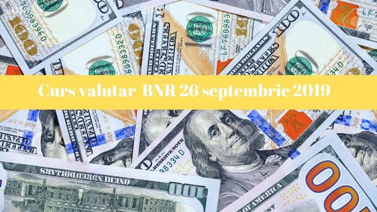 Curs valutar BNR 26 septembrie 2019. Cotațiile pentru moneda europenă și pentru celelalte valute