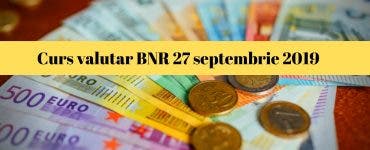 Curs valutar BNR 27 septembrie 2019. Câți lei costă astăzi moneda europeană
