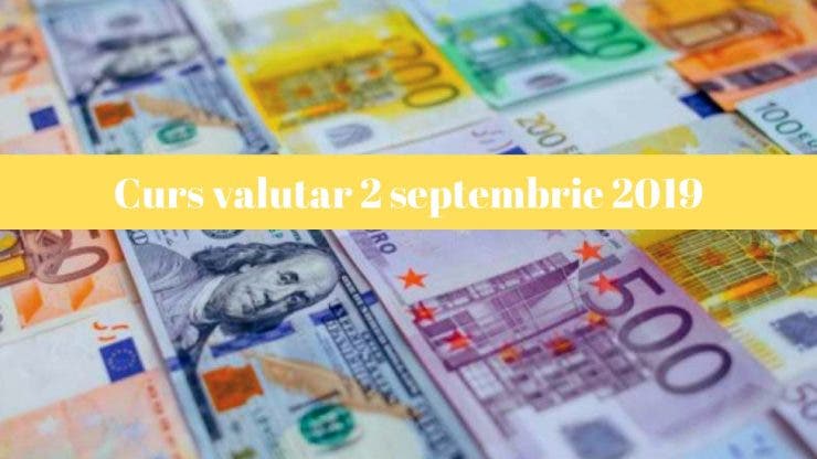 Curs valutar 2 septembrie 2019. Câți lei costă 1 euro astăzi