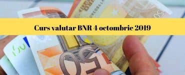 Curs valutar BNR 4 octombrie 2019. Ce se întâmplă astăzi cu moneda europeană