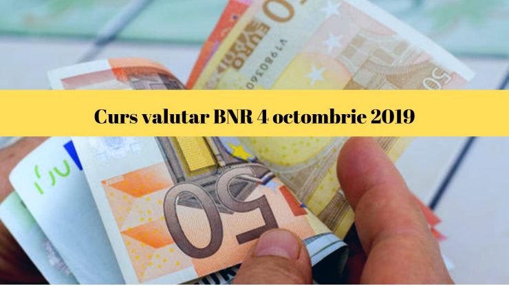 Curs valutar BNR 4 octombrie 2019. Ce se întâmplă astăzi cu moneda europeană