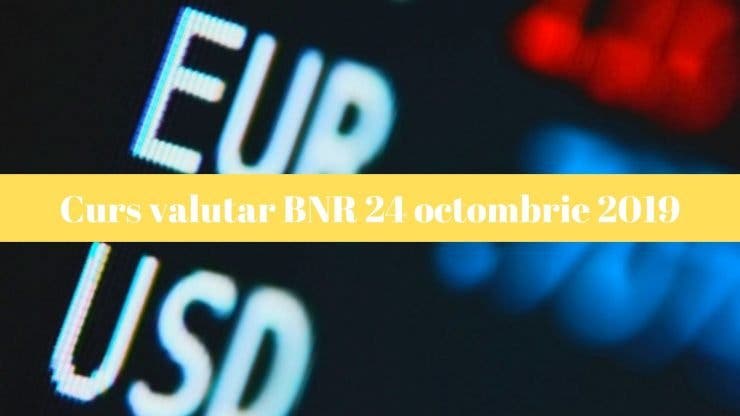 Curs valutar BNR 24 octombrie 2019. Cum se situează leul astăziC