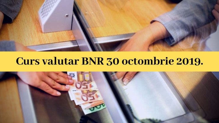 Curs valutar BNR 30 octombrie 2019. Cotațiile de astăzi monedei europene și americane