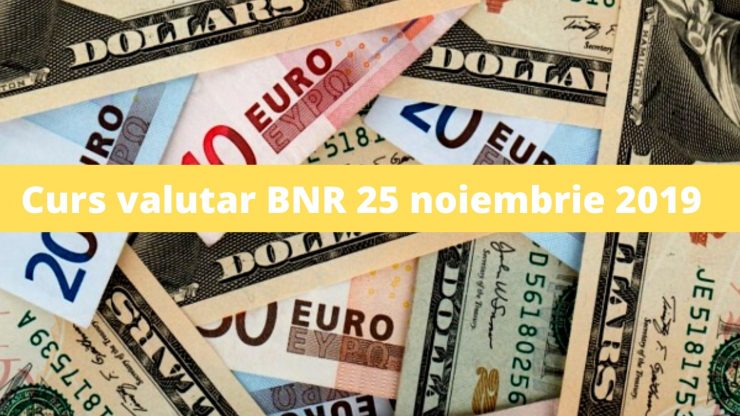 Curs valutar BNR 25 noiembrie 2019. Câți lei costă astăzi 1 euro