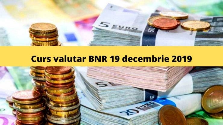 Curs valutar BNR 19 decembrie 2019. Ce valoare are astăzi moneda europeană