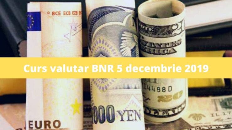 Curs valutar BNR 5 decembrie 2019. Cât costă un euro și un dolar astăzi
