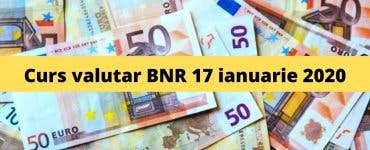 Curs valutar BNR 17 ianuarie 2020. Câți lei costă moneda europeană astăzi