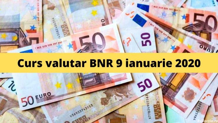 Curs valutar BNR 9 ianuarie 2020. Valoarea monedei europene astăzi