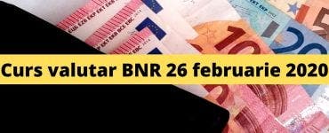 Curs valutar BNR 26 februarie 2020. Câți lei costă 1 euro și 1 dolar astăzi
