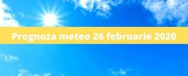 Prognoza meteo 26 februarie 2020. Meteorologii anunță cer senin