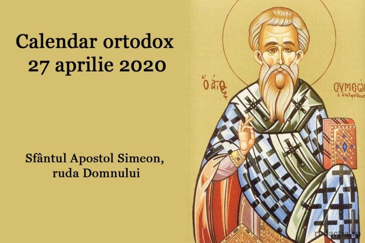 Calendar ortodox 27 aprilie 2020. Îl pomenim pe Sfântul Apostol Simeon, ruda Domnului