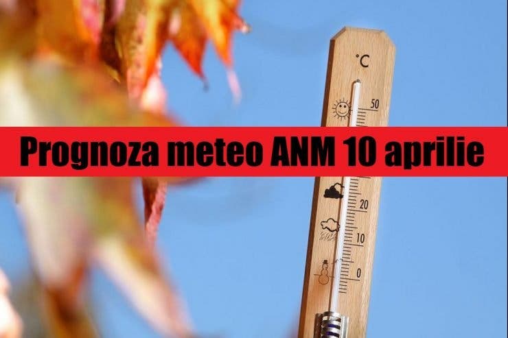 Prognoza meteo ANM 10 aprilie. Cum va fi vremea în București, Iași, Constanța sau Cluj – sunt așteptate temperaturi ridicate în continuare