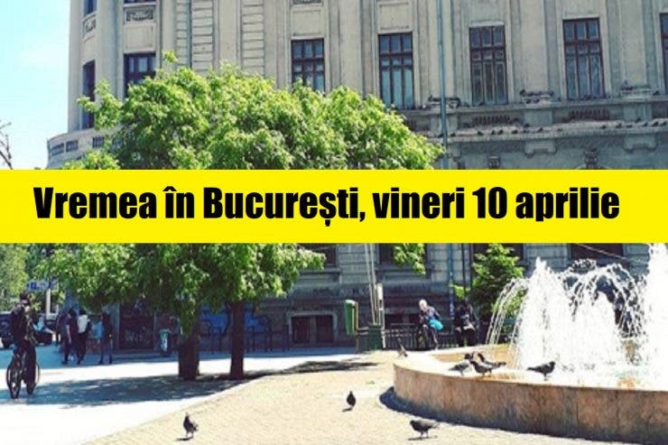 Vremea în București vineri 10 aprilie. ANM anunță vreme plăcută în continuare