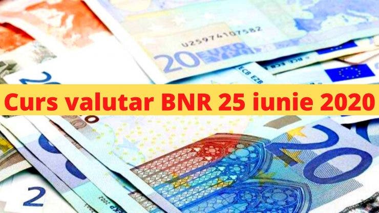 Curs valutar BNR 25 iunie 2020