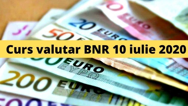 Curs valutar BNR 10 iulie 2020