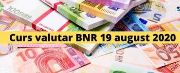 Curs valutar BNR 19 august 2020