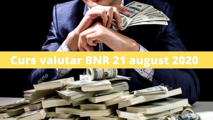 Curs valutar BNR 21 august 2020
