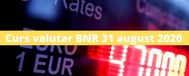Curs valutar BNR 31 august 2020