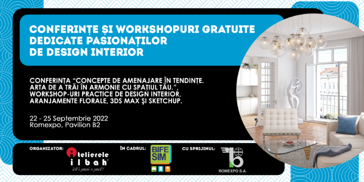 ATELIERELE ILBAH ȘI ROMEXPO TE INVITĂ LA BIFE-SIM 2022! CONFERINȚE ȘI WORKSHOP-URI GRATUITE DEDICATE PASIONAȚILOR DE DESIGN INTERIOR 25