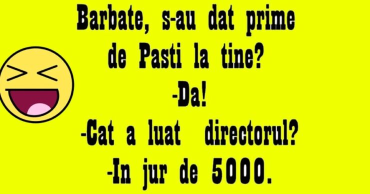 BANCUL ZILEI | „Bărbate, s-au dat prime de Paște la tine la muncă?” 25 Banc