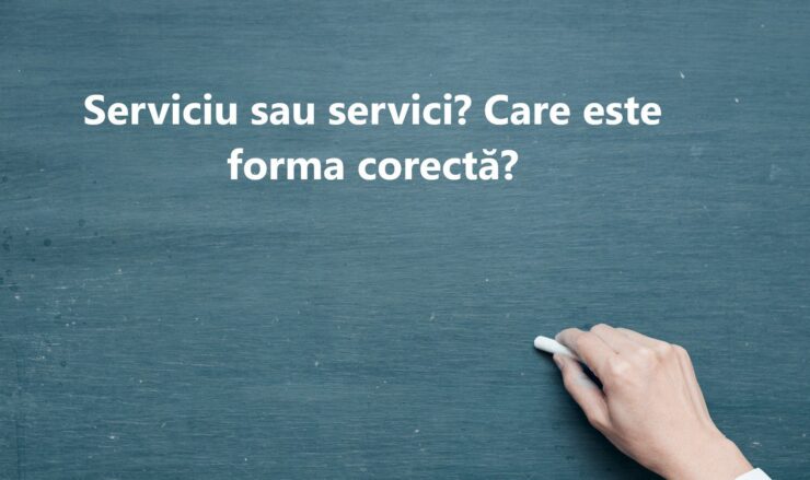 Cum este corect: servici sau serviciu. Greșeala pe care mulți români o fac 25 gramatica limbii romanii